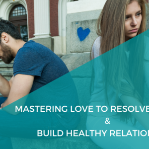Sarainnerhealing Mastering-Love-To-Resolve-Conflicts-Build-Healthy-Relationships-300x300 Cart  