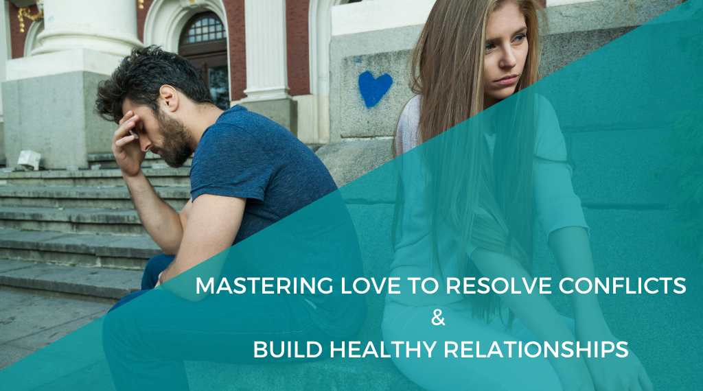 Sarainnerhealing Mastering-Love-To-Resolve-Conflicts-Build-Healthy-Relationships Mastering Love To Resolve Conflicts & Build Healthy Relationships  