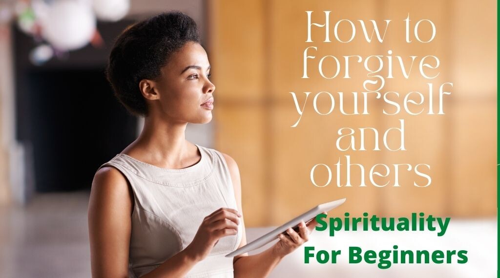 Sarainnerhealing Forgive-yourself-and-others Spirituality  For Beginners  -  How to forgive self and others  